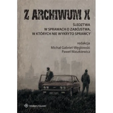 Z ARCHIWUM X. �ledztwa w sprawach o zab�jstwa, w kt�rych nie wykryto sprawcy - Micha� Gabriel W�glowski, Pawe� Waszkiewicz