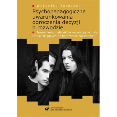 Psychopedagogiczne uwarunkowania odroczenia decyzji o rozwodzie - Weronika Juroszek
