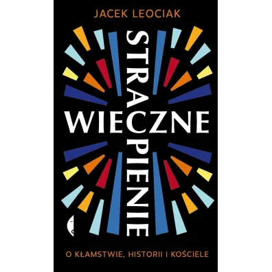 Wieczne strapienie. O k�amstwie, historii i Ko�ciele - Jacek Leociak