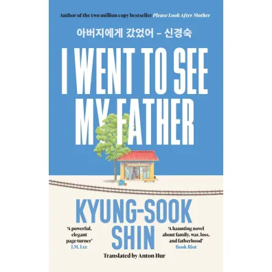 I Went to See My Father - Shin Kyung-Sook
