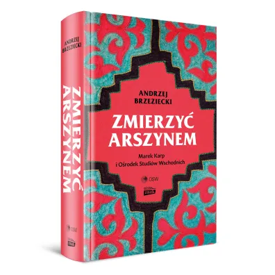 Zmierzy� arszynem. Marek Karp i O�rodek Studi�w Wschodnich