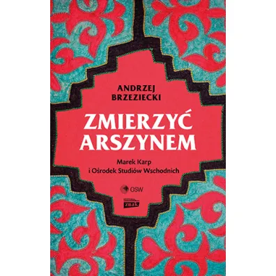 Zmierzy� arszynem. Marek Karp i O�rodek Studi�w Wschodnich
