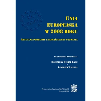 Unia Europejska w 2008 roku. Aktualne problemy i najwa�niejsze wyzwania