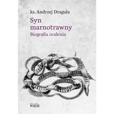 Syn marnotrawny Biografia ocalenia - Andrzej Dragu�a