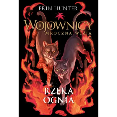 Rzeka ognia. Cykl Wojownicy. Mroczna wizja. Tom 5 - Erin Hunter