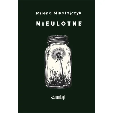 Nieulotne - Milena Miko�ajczyk