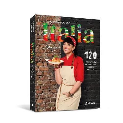 Italia. Amore mio. 120 przepis�w prawdziwej kuchni w�oskiej