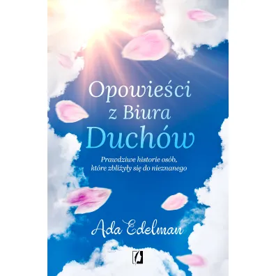 Opowie�ci z Biura Duch�w. Prawdziwe historie os�b, kt�re zbli�y�y si� do nieznanego - Ada Edelman