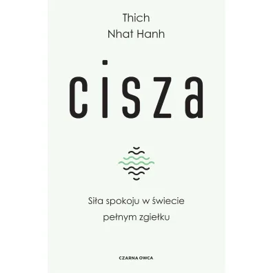 Cisza. Si�a spokoju w �wiecie pe�nym zgie�ku - Thich Nhat Hanh