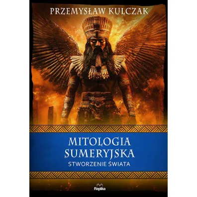 Mitologia sumeryjska. Stworzenie �wiata - Przemys�aw Kulczak