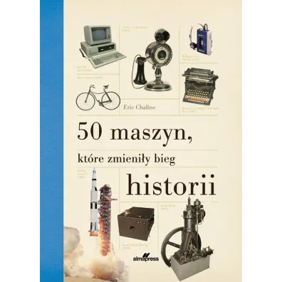 50 maszyn, kt�re zmieni�y bieg historii - Eric Chaline