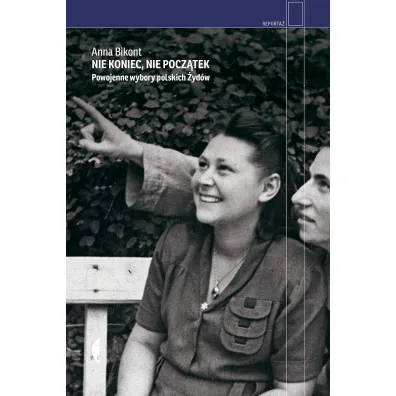 Nie koniec, nie pocz�tek. Powojenne wybory polskich �yd�w - Anna Bikont