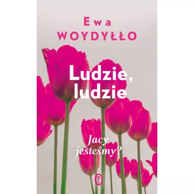 Ludzie, ludzie. Jacy jestemy? - Ewa Woydyo