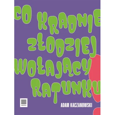 Co kradnie z�odziej wo�aj�cy ratunku - Adam Kaczanowski