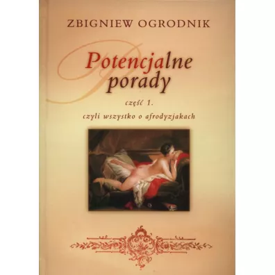 Potencjalne porady. Cz 1, czyli wszystko o afrodyzjakach - Zbigniew Ogrodnik