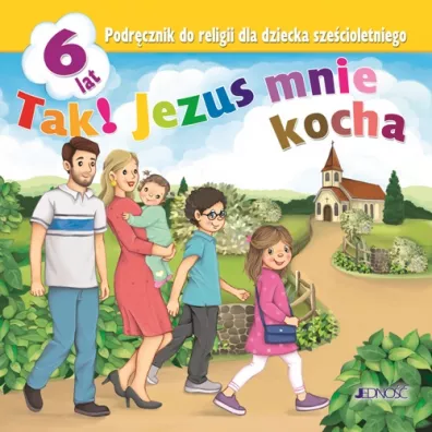 Tak! Jezus mnie kocha. Podrcznik do religii dla dziecka szecioletniego - Elbieta Kondrak, Krzysztof Mielnicki