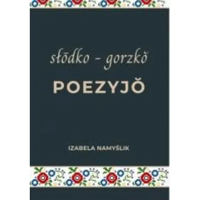 S�odko gorzko poezyjo - Izabela  Namy�lik