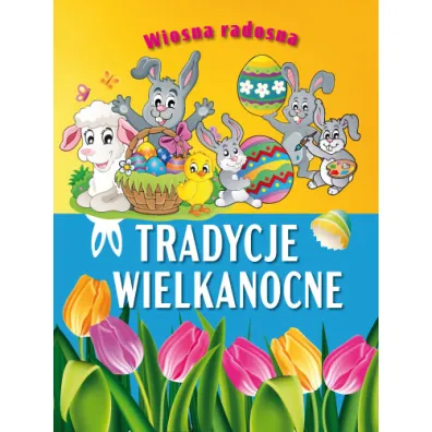 Wiosna radosna. Tradycje wielkanocne
