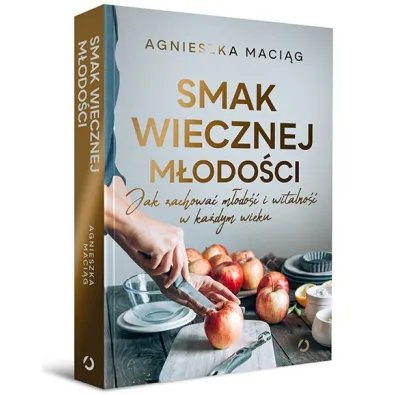 Smak wiecznej m�odo�ci. Jak zachowa� m�odo�� i witalno�� w ka�dym wieku