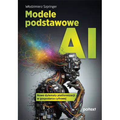 Modele podstawowe AI. Nowe dylematy platformizacji w gospodarce cyfrowej