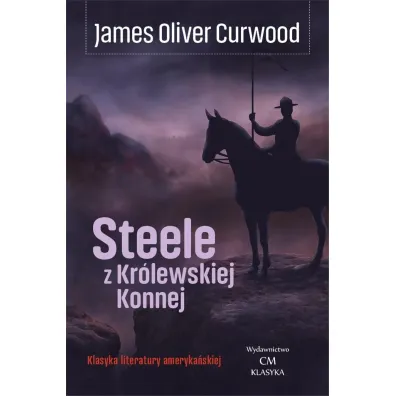Steele z Kr�lewskiej Konnej - James Oliver Curwood