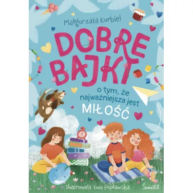 Pakiet: Dobre bajki o tym, �e najwa�niejsza jest mi�o��, Dobre bajki o tym, �e wszystkie emocje s� wa�ne, Dobre bajki o tym, �e warto wierzy� w siebie, Idziemy na spacer! Dobre bajki dla przedszkolak�w