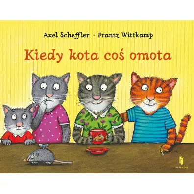 Kiedy kota co� omota - Axel Scheffler, Frantz Wittkamp