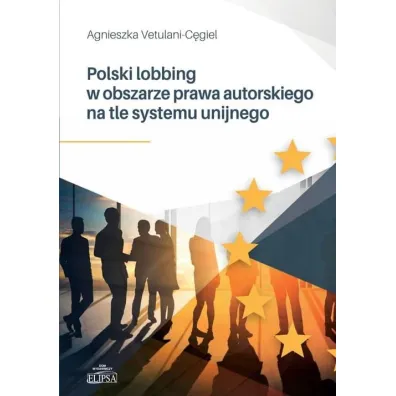 Polski lobbing w obszarze prawa autorskiego.. - Agnieszka Vetulani-C�giel