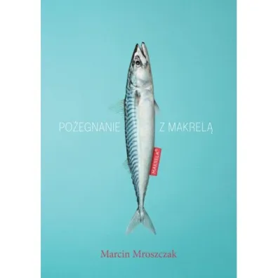 Po�egnanie z makrel� - Marcin  Mroszczak