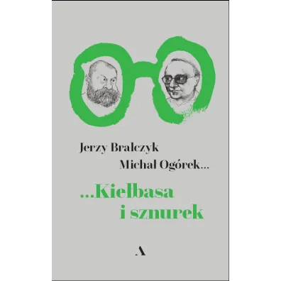 Kie�basa i sznurek - Jerzy Bralczyk, Micha� Og�rek