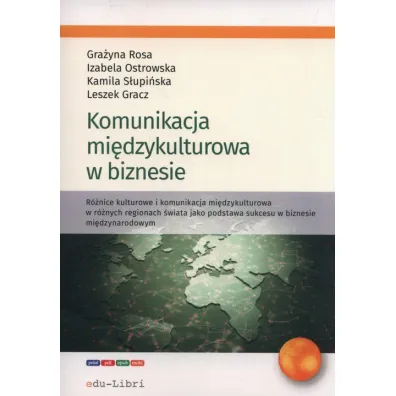 Komunikacja mi�dzykulturowa w biznesie - Rosa Gra�yna, izabela Ostrowska, Leszek Gracz, Kamila  S�upi�ska