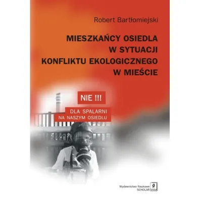 Mieszka�cy osiedla w sytuacji konfliktu ekologicznego w mie�cie - Robert Bart�omiejski