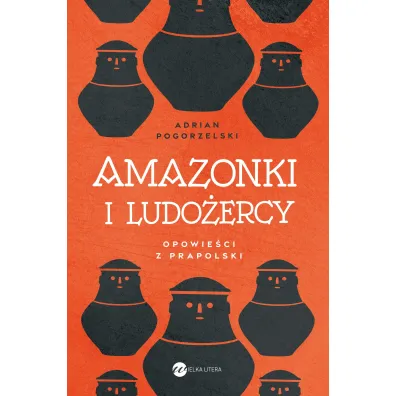 Amazonki i ludo�ercy. Opowie�ci z Prapolski - Adrian  Pogorzelski