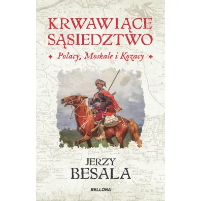 Krwawi�ce s�siedztwo. Polacy, Moskale i Kozacy. P�on�cy wsch�d Rzeczypospolitej szlacheckiej - Jerzy Besala