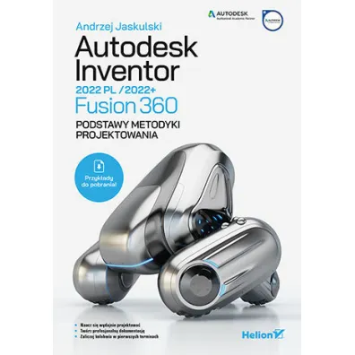 Autodesk Inventor 2022 PL/2022+/Fusion 360. Podstawy metodyki projektowania - Andrzej Jaskulski