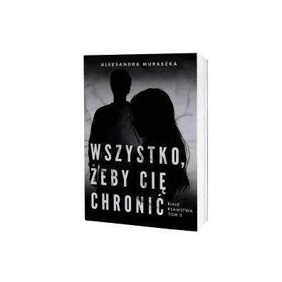 Wszystko, �eby ci� chroni�. Bia�e k�amstwa. Tom 2