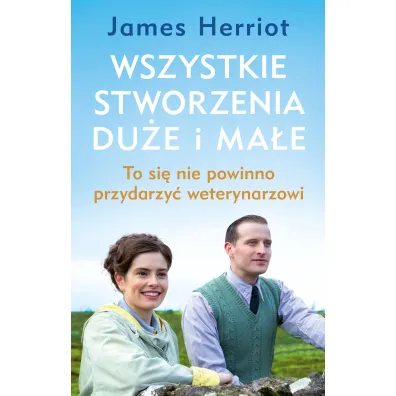 Wszystkie stworzenia du�e i ma�e. To si� nie powinno przydarzy� weterynarzowi - James Herriot