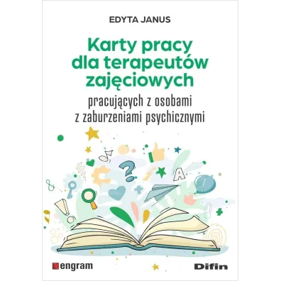 Karty pracy dla terapeut�w zaj�ciowych pracuj�cych z osobami z zaburzeniami psychicznymi - Edyta Janus