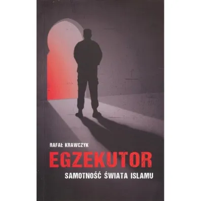 Egzekutor Samotno�� �wiata islamu - Rafa� Krawczyk
