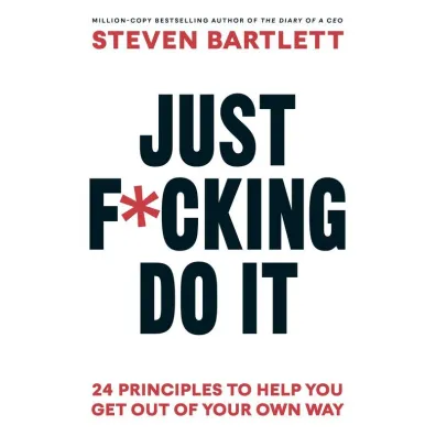 Just F*cking Do It - Steven  Bartlett
