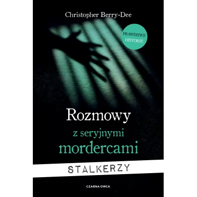 Rozmowy z seryjnymi mordercami. Stalkerzy - Christopher  Berry-Dee