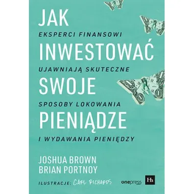 Jak inwestowa� swoje pieni�dze. Eksperci finansowi ujawniaj� skuteczne sposoby lokowania i wydawania pieni�dzy - Brian Portnoy, Joshua Brown