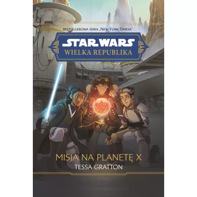 Star Wars. Wielka Republika. Misja na planet� X - Tessa Gratton