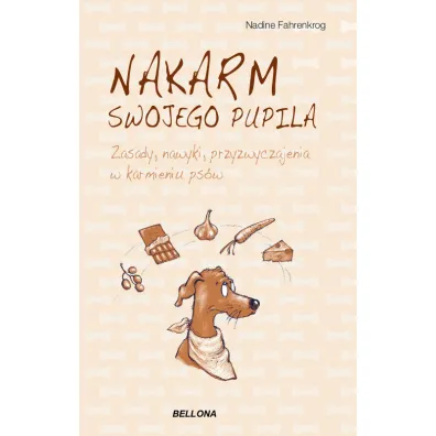Nakarm swojego pupila. Zasady, nawyki, przyzwyczajenia w karmieniu ps�w - Nadine Fahrenkrog