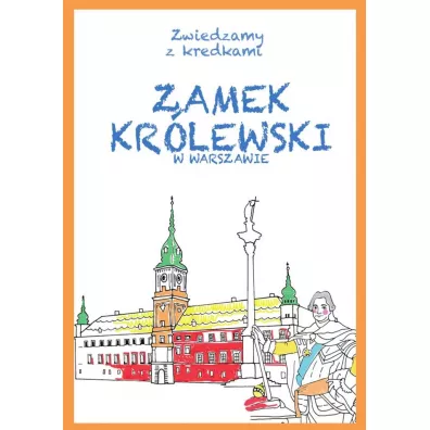 Zamek Kr�lewski w Warszawie. Zwiedzamy z kredkami - Krzysztof Wi�niewski, Kinga  Kulawiecka