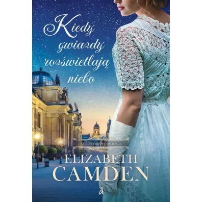 Kiedy gwiazdy roz�wietlaj� niebo. Seria Kobiety ze �r�dmie�cia. Tom 2 - Elizabeth Camden