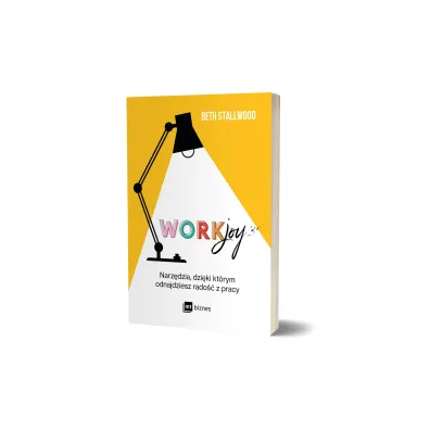 Workjoy. Narz�dzia, dzi�ki kt�rym odnajdziesz rado�� z pracy