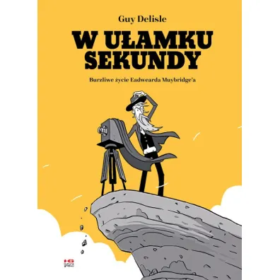 W u�amku sekundy. Burzliwe �ycie Eadwearda Muybridge'a - Guy Delisle