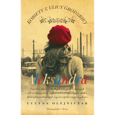 Aleksandra. Saga Kobiety z ulicy Grodzkiej. Tom 6 - Lucyna Olejniczak