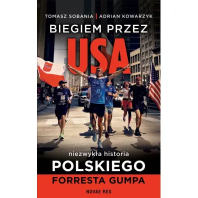 Biegiem przez USA: Niezwyk�a historia polskiego Forresta Gumpa - Tomasz Sobania, Adrian  Kowarzyk